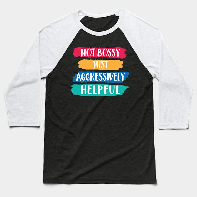 Funny Not Bossy Aggressively Helpful for Boss Entrepreneur Baseball T-Shirt by Shop design